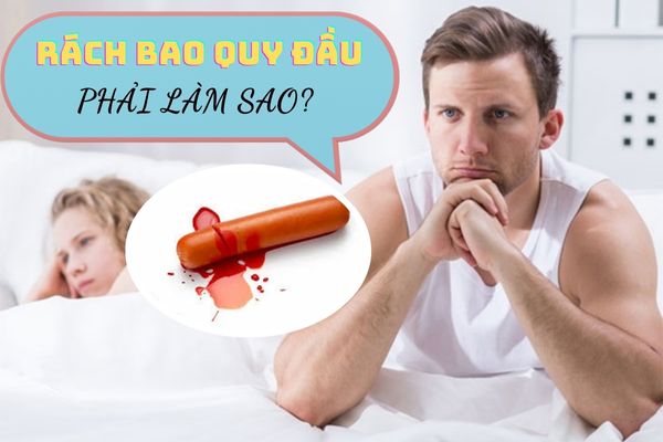 Bị rách bao quy đầu phải làm sao? Có tự khỏi được không?