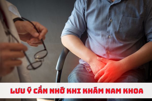 Những lưu ý cần phải nhớ khi đi khám nam khoa