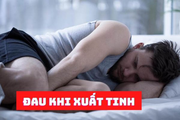 Đau khi xuất tinh – Nguyên nhân và cách điều trị hiệu quả