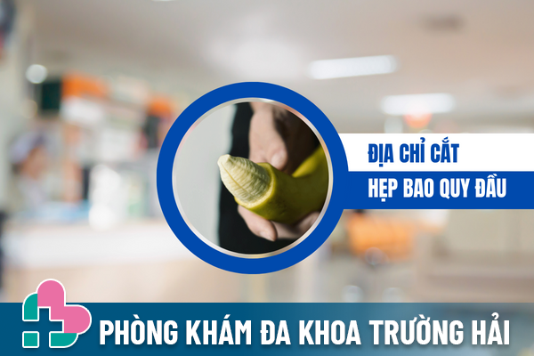 Địa chỉ cắt hẹp bao quy đầu uy tín và phải chăng.